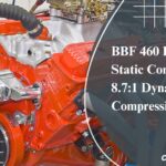 BBF 460 Results 10:1 Static Compression 8.7:1 Dynamic Compression!