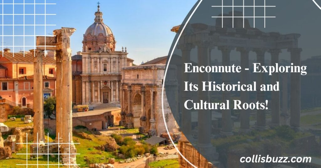 Enconnute - Exploring Its Historical and Cultural Roots!