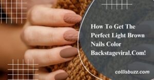 How To Get The Perfect Light Brown Nails Color Backstageviral.Com!