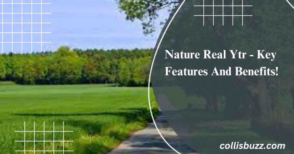 Nature Real Ytr - Key Features And Benefits!