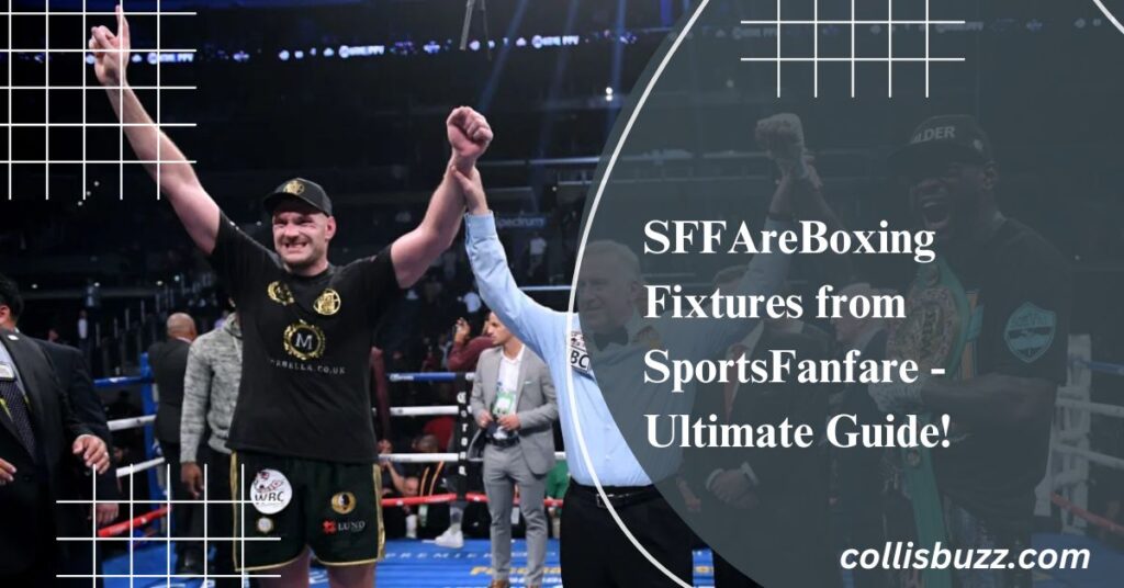 SFFAreBoxing Fixtures from SportsFanfare - Ultimate Guide!