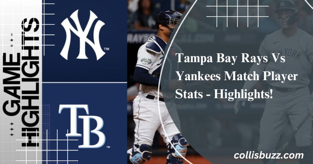 Tampa Bay Rays Vs Yankees Match Player Stats - Highlights!