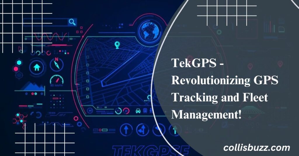 TekGPS - Revolutionizing GPS Tracking and Fleet Management!