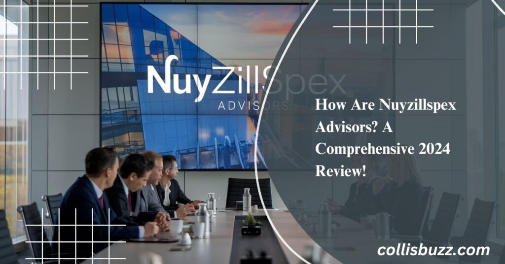 How Are Nuyzillspex Advisors? A Comprehensive 2024 Review!