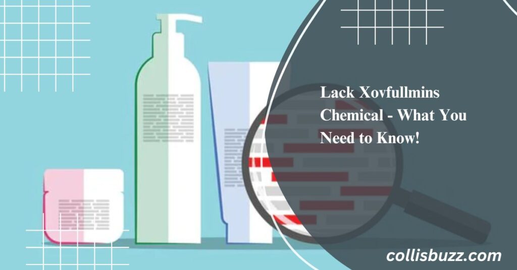 Lack Xovfullmins Chemical - What You Need to Know!