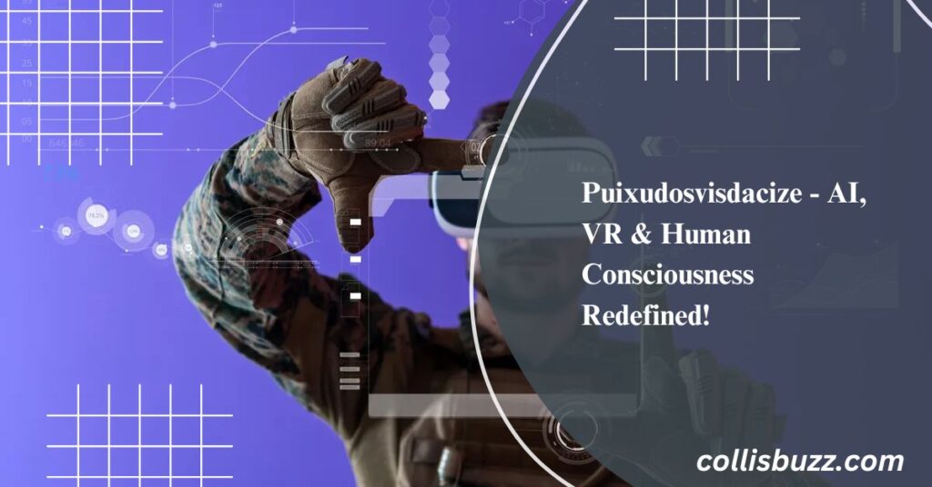 Puixudosvisdacize - AI, VR & Human Consciousness Redefined!