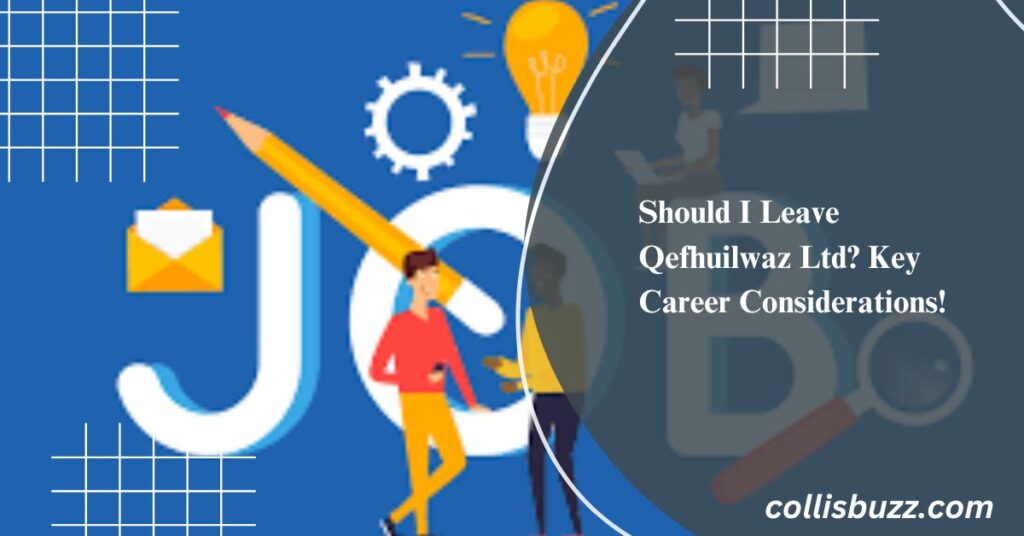 Should I Leave Qefhuilwaz Ltd? Key Career Considerations!