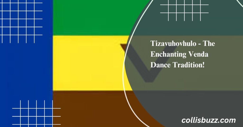 Tizavuhovhulo - The Enchanting Venda Dance Tradition!