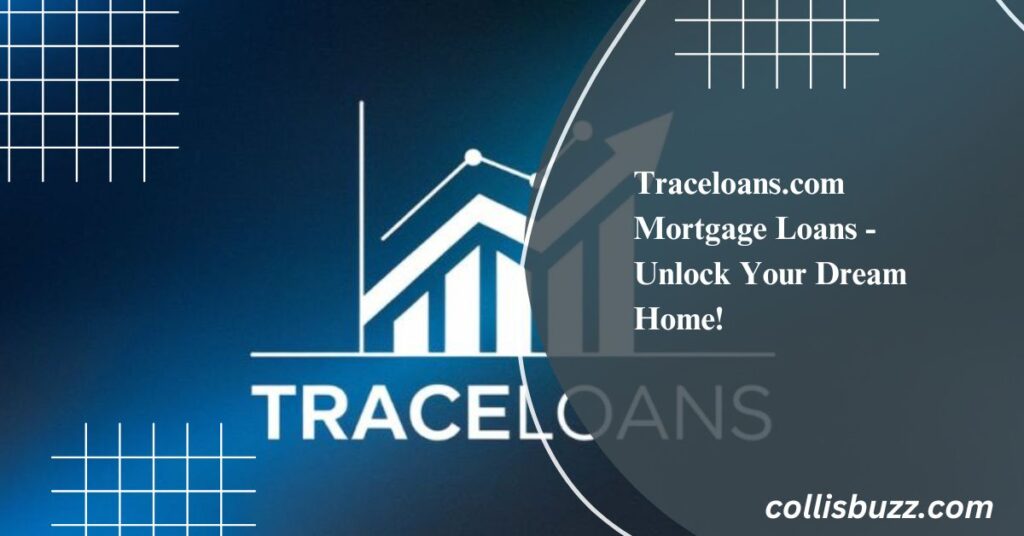 Traceloans.com Mortgage Loans - Unlock Your Dream Home!