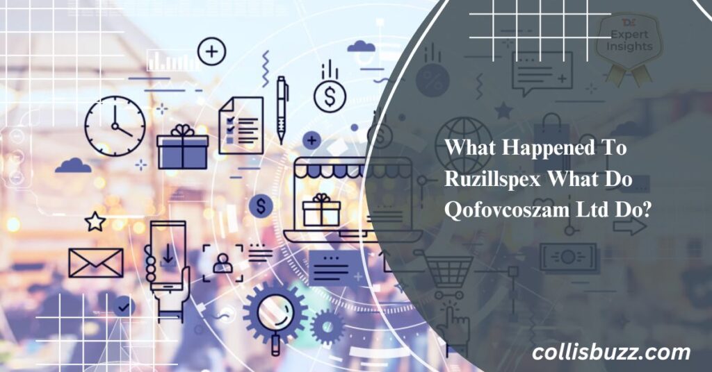 What Happened To Ruzillspex What Do Qofovcoszam Ltd Do?